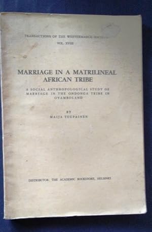 Image du vendeur pour Marriage in a Matrilineal African Tribe, a Social Anthropological Study of Marriage in the Ondonga Tribe in Ovamboland. Transactions of the Westmark Society Vol. XVIII mis en vente par Your Book Soon