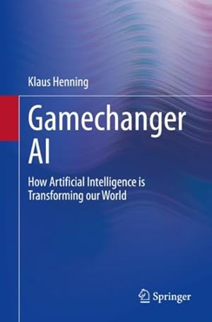 Seller image for Gamechanger AI : How Artificial Intelligence Is Transforming Our World for sale by GreatBookPrices