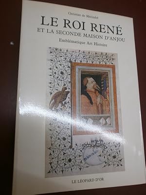 Image du vendeur pour Le Roi Ren & la seconde Maison d'Anjou. Emblmatique Art Histoire mis en vente par Le livre de sable