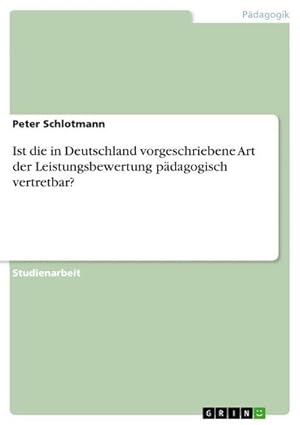 Seller image for Ist die in Deutschland vorgeschriebene Art der Leistungsbewertung pdagogisch vertretbar? for sale by AHA-BUCH GmbH
