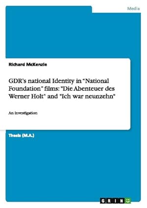 Bild des Verkufers fr GDRs national Identity in National Foundation films: "Die Abenteuer des Werner Holt" and "Ich war neunzehn" : An investigation zum Verkauf von AHA-BUCH GmbH