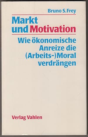 Bild des Verkufers fr Markt und Motivation. Wie konomische Anreize die (Arbeits-) Moral verdrngen. zum Verkauf von Antiquariat Neue Kritik