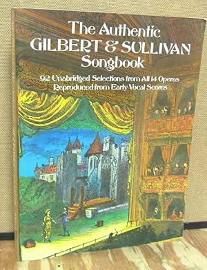 Seller image for The Authentic Gilbert & Sullivan Songbook: 92 Unabridged Selections from All 14 Operas Reproduced from Early Vocal Scores for sale by Dearly Departed Books