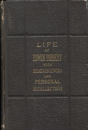 LIFE OF EDWIN FORREST WITH REMINISCENCES AND PERSONAL RECOLLECTIONS