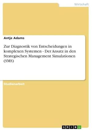 Bild des Verkufers fr Zur Diagnostik von Entscheidungen in komplexen Systemen - Der Ansatz in den Strategischen Management Simulationen (SMS) zum Verkauf von AHA-BUCH GmbH