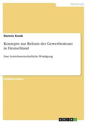 Seller image for Konzepte zur Reform der Gewerbesteuer in Deutschland : Eine betriebswirtschaftliche Wrdigung for sale by AHA-BUCH GmbH