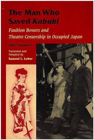 The Man Who Save Kabuki: Faubion Bowers and Theatre Censorship in Occupied Japan