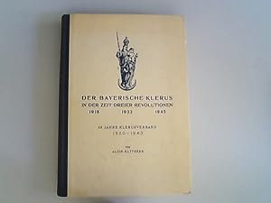 Bild des Verkufers fr Der bayerische Klerus in der Zeit dreier Revolutionen 1918 - 1933 - 1945 : 25 Jahre Klerusverband 1920 - 1945. zum Verkauf von Antiquariat Bookfarm