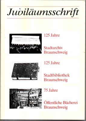 Bild des Verkufers fr Jubilumsschrift 125 Jahre Stadtarchiv, 125 Jahre Stadtbibliothek, 75 Jahre ffentliche Bcherei Braunschweig. zum Verkauf von Leonardu