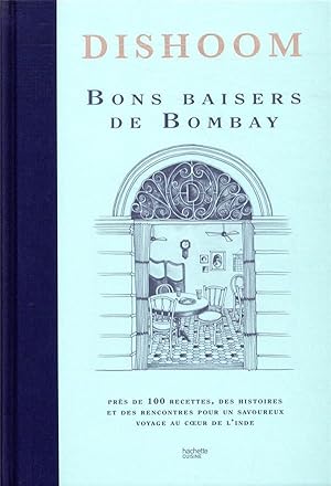 dishoom ; bons baisers de bombay ; près de 100 recettes, des histoires et des rencontres pour un ...