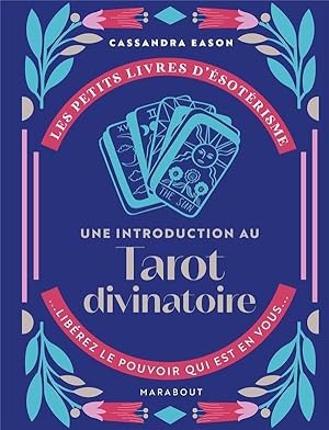 Les petits livres d'ésotérisme : une introduction au tarot divinatoire : libérez le pouvoir qui e...