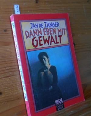 Dann eben mit Gewalt. Jan de Zanger. Aus dem Niederländ. von Siegfried Mrotzek. Gullivers Bücher ...