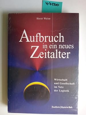 Bild des Verkufers fr Aufbruch in ein neues Zeitalter : Wirtschaft und Gesellschaft im Netz der Logistik Horst Weise zum Verkauf von Versandantiquariat Claudia Graf