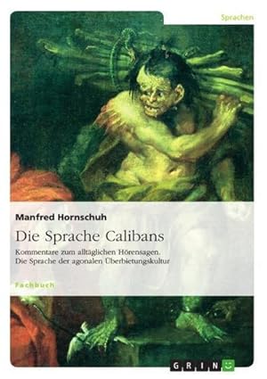 Seller image for Die Sprache Calibans : Kommentare zum alltglichen Hrensagen. Die Sprache der agonalen berbietungskultur for sale by AHA-BUCH GmbH