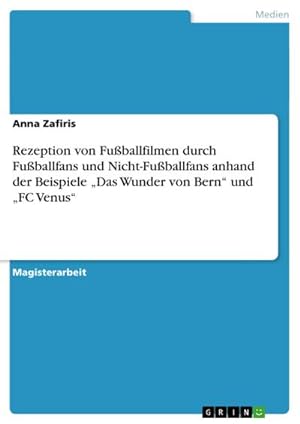 Bild des Verkufers fr Rezeption von Fuballfilmen durch Fuballfans und Nicht-Fuballfans anhand der Beispiele Das Wunder von Bern und FC Venus zum Verkauf von AHA-BUCH GmbH