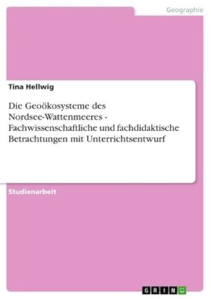 Bild des Verkufers fr Die Geokosysteme des Nordsee-Wattenmeeres - Fachwissenschaftliche und fachdidaktische Betrachtungen mit Unterrichtsentwurf zum Verkauf von AHA-BUCH GmbH