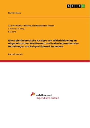 Imagen del vendedor de Eine spieltheoretische Analyse von Whistleblowing im oligopolistischen Wettbewerb und in den internationalen Beziehungen am Beispiel Edward Snowdens a la venta por AHA-BUCH GmbH