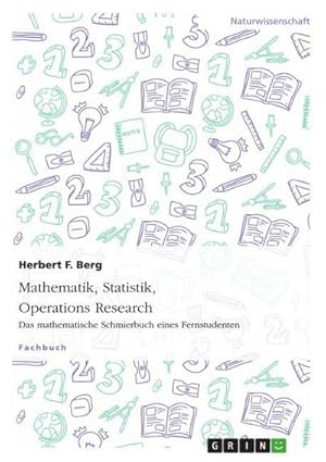 Seller image for Mathematik, Statistik, Operations Research : Das mathematische Schmierbuch eines Fernstudenten for sale by AHA-BUCH GmbH