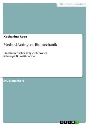 Bild des Verkufers fr Method Acting vs. Biomechanik : Ein theoretischer Vergleich zweier Schauspielkunsttheorien zum Verkauf von AHA-BUCH GmbH