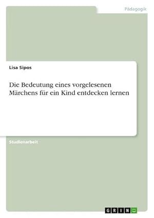 Imagen del vendedor de Die Bedeutung eines vorgelesenen Mrchens fr ein Kind entdecken lernen a la venta por AHA-BUCH GmbH