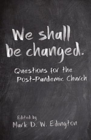 Image du vendeur pour We Shall Be Changed : Questions for the Post-Pandemic Church mis en vente par GreatBookPricesUK