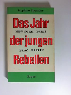 Das Jahr der jungen Rebellen : New York, Paris, Prag, Berlin. [Aus d. Engl. von Arne u. Eva Eggeb...