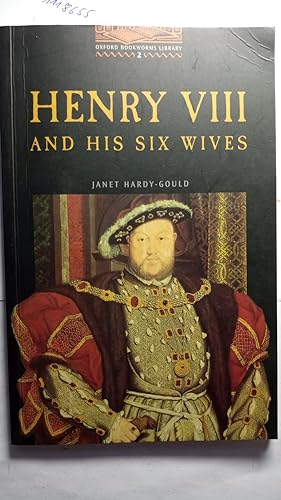 Henry VIII and his Six Wives (stage 2 - 700 headwords). Oxford Bookworms Library - True Stories.