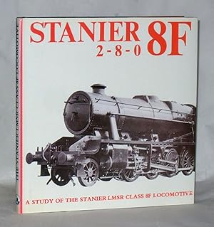 Seller image for Stanier 8F 2-8-0: A Study of the Stanier Class 8F Locomotive for sale by James Hulme Books
