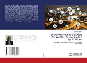 Seller image for Energy Harvesting Solution for Wireless Sensors in IoT Applications : Transparent Antenna Technology for RF Energy Harvesting for sale by AHA-BUCH GmbH
