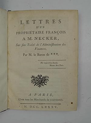 Lettres d'un propriétaire francois a M. Necker, sur son Traité de l'Administration des Finances. ...