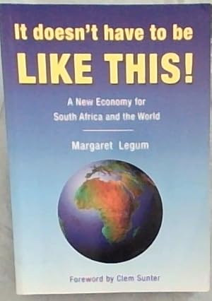 Immagine del venditore per It Doesn't Have to Be Like This: A New Economy for South Africa and the World venduto da Chapter 1