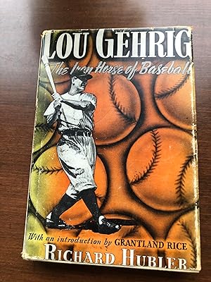 LOU GEHRIG - The Iron Horse of Baseball With an Introduction by Grantland Rice