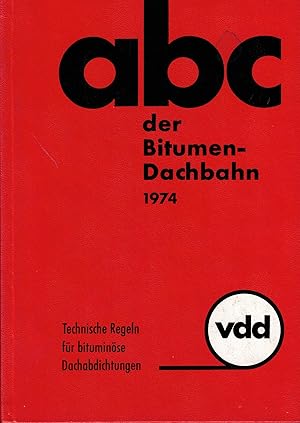 Bild des Verkufers fr abc der Bitumen-Dachbahn - Werkstoffe und ihre Anwendung - Technische Regeln fr bituminse Dachabdichtungen zum Verkauf von Paderbuch e.Kfm. Inh. Ralf R. Eichmann