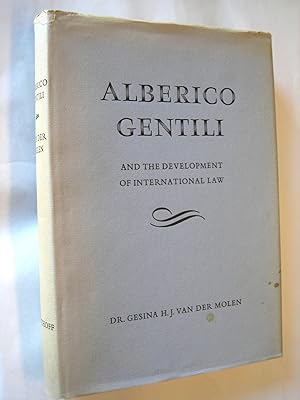 Alberto Gentili and the Development of International Law. His Life Work and Times.