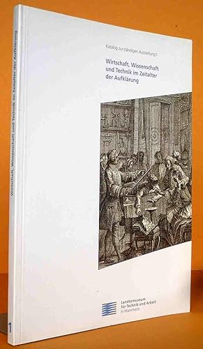 Bild des Verkufers fr Wirtschaft, Wissenschaft und Technik im Zeitalter der Aufklrung - Mannheim und die Kurpfalz unter Carl Theodor 1743-1799. Katalog zur stndigen Ausstellung. zum Verkauf von Antiquariat an der Linie 3