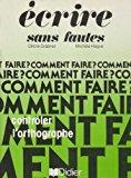 Seller image for Ecrire Sans Fautes : Livret D'entrainement Pour L'autocontrle De L'orthographe for sale by RECYCLIVRE