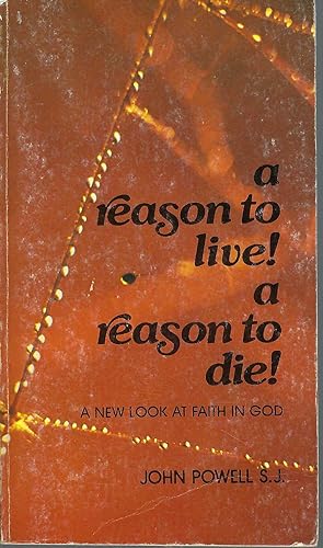 A Reason to Live! A Reason to Die!: A New Look At Faith In God