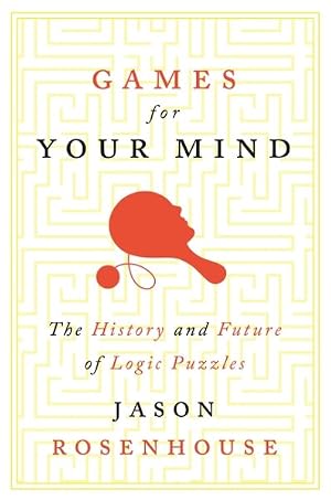 Imagen del vendedor de Games for Your Mind : The History and Future of Logic Puzzles a la venta por GreatBookPrices