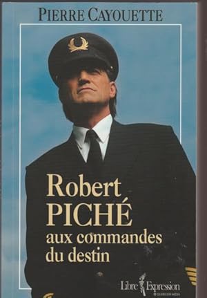 Image du vendeur pour Robert piche aux commandes du destin mis en vente par Livres Norrois