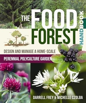 Immagine del venditore per Food Forest Handbook : Design and Manage a Home-Scale Perennial Polyculture Garden venduto da GreatBookPrices