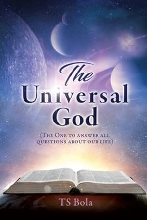 Image du vendeur pour The Universal God: (The One to answer all questions about our life) by Bola, Ts [Paperback ] mis en vente par booksXpress