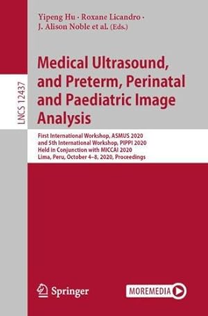 Seller image for Medical Ultrasound, and Preterm, Perinatal and Paediatric Image Analysis: First International Workshop, ASMUS 2020, and 5th International Workshop, . (Lecture Notes in Computer Science, 12437) [Paperback ] for sale by booksXpress