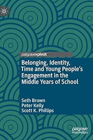 Bild des Verkufers fr Belonging, Identity, Time and Young Peopleâ  s Engagement in the Middle Years of School by Brown, Seth, Kelly, Peter, Phillips, Scott K. [Hardcover ] zum Verkauf von booksXpress