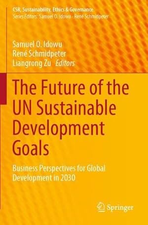 Bild des Verkufers fr The Future of the UN Sustainable Development Goals: Business Perspectives for Global Development in 2030 (CSR, Sustainability, Ethics & Governance) [Paperback ] zum Verkauf von booksXpress