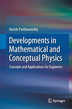 Image du vendeur pour Developments in Mathematical and Conceptual Physics: Concepts and Applications for Engineers by Parthasarathy, Harish [Hardcover ] mis en vente par booksXpress
