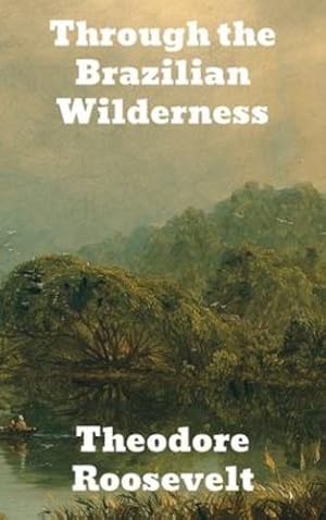 Imagen del vendedor de Through the Brazilian Wilderness by Roosevelt, Theodore [Hardcover ] a la venta por booksXpress