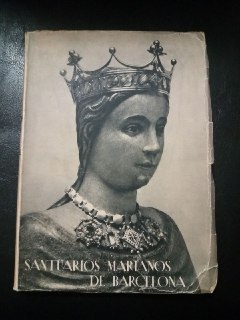 Seller image for Santuarios marianos de Barcelona. Historia. Leyenda. Folklore. for sale by Librera El Crabo