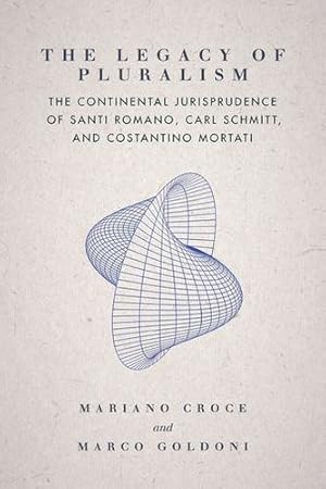 Imagen del vendedor de The Legacy of Pluralism: The Continental Jurisprudence of Santi Romano, Carl Schmitt, and Costantino Mortati (Jurists: Profiles in Legal Theory) by Croce, Mariano, Goldoni, Marco [Hardcover ] a la venta por booksXpress