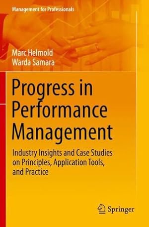 Seller image for Progress in Performance Management: Industry Insights and Case Studies on Principles, Application Tools, and Practice (Management for Professionals) by Helmold, Marc, Samara, Warda [Paperback ] for sale by booksXpress