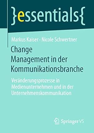 Immagine del venditore per Change Management in der Kommunikationsbranche: Ver¤nderungsprozesse in Medienunternehmen und in der Unternehmenskommunikation (essentials) (German Edition) by Kaiser, Markus, Schwertner, Nicole [Paperback ] venduto da booksXpress